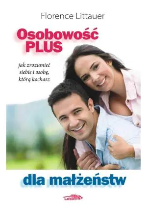 Osobowość plus dla małżeństw. Jak zrozumieć siebie i osobę, którą kochasz
