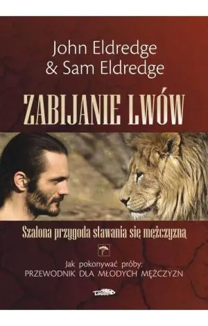 Zabijanie lwów. Szalona przygoda stawania się mężczyzną