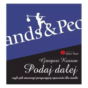 Podaj dalej, czyli jak stworzyć porywającą opowieść dla marki