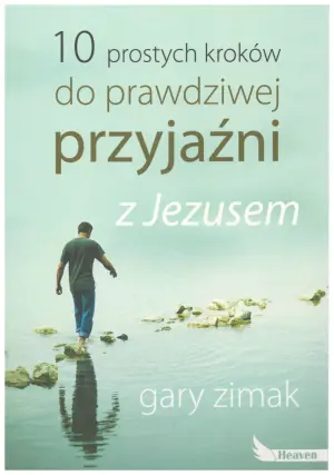 10 prostych kroków do prawdziwej przyjaźni z Jezusem