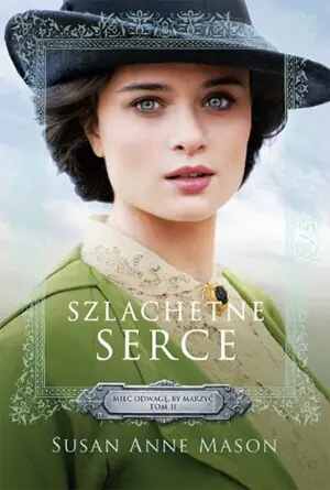 Szlachetne serce. Mieć odwagę, by marzyć. Tom 2