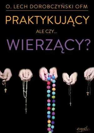 Praktykujący, ale czy...wierzący?