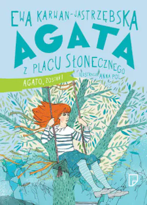 Agato, zostań! Agata z Placu Słonecznego. Tom 3