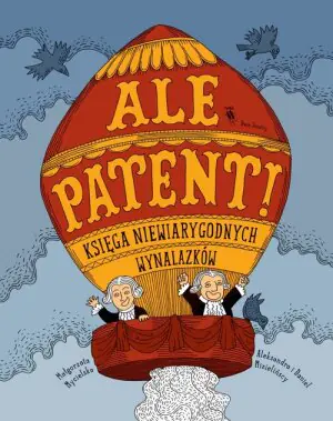 Ale patent. Księga niewiarygodnych wynalazków