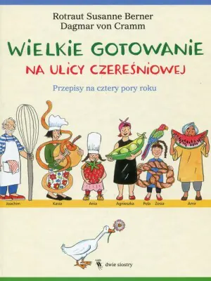 Wielkie gotowanie na ulicy Czereśniowej. Przepisy na cztery pory roku