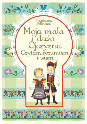 Moja mała i duża Ojczyzna. Czytam, rozumiem i wiem