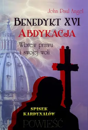 Benedykt XVI. Abdykacja. Wbrew prawu i swojej woli