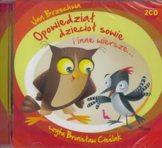 Opowiedział dzięcioł sowie i inne wiersze
