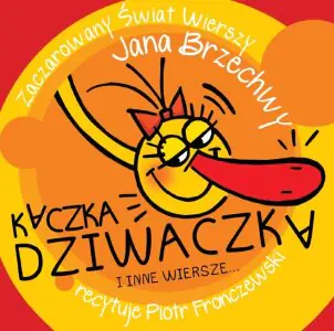 Zaczarowany świat wierszy Jana Brzechwy. Kaczka Dziwaczka i inne wiersze…