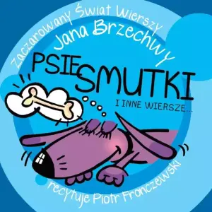 Zaczarowany świat wierszy Jana Brzechwy. Psie smutki i inne wiersze…