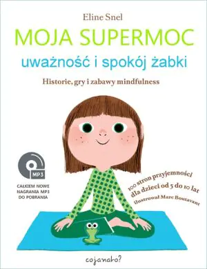 Moja supermoc uważność i spokój żabki. Historie, gry i zabawy mindfulness