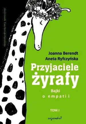 Przyjaciele żyrafy. Bajki o empatii. Tom 1