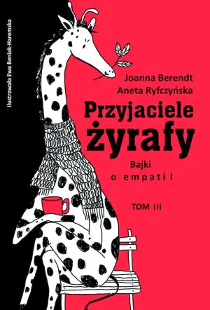 Bajki o empatii. Przyjaciele żyrafy. Tom 3