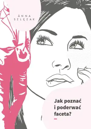 Jak poznać i poderwać faceta?