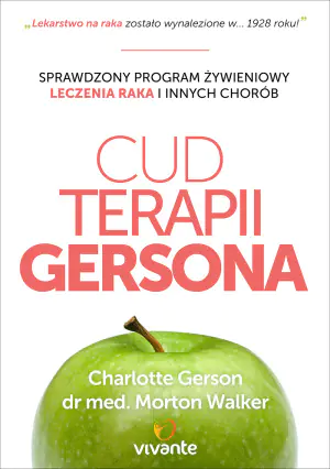 Cud terapii Gersona. Sprawdzony program żywieniowy. Leczenia raka i innych chorób