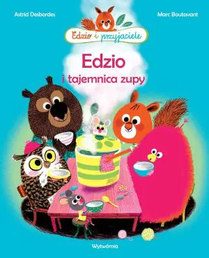 Edzio i tajemnica zupy. Edzio i przyjaciele