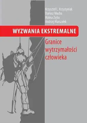Wyzwania ekstremalne. Granice wytrzymałości człowieka