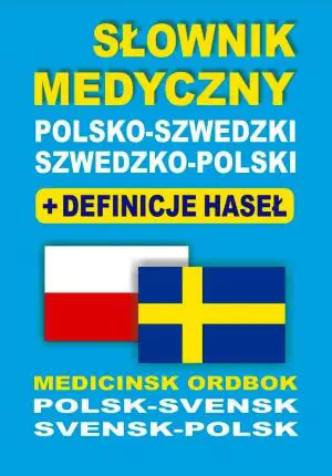Słownik medyczny polsko-szwedzki szwedzko-polski + definicje haseł Medicinsk Ordbok Polsk-Svensk Svensk-Polsk