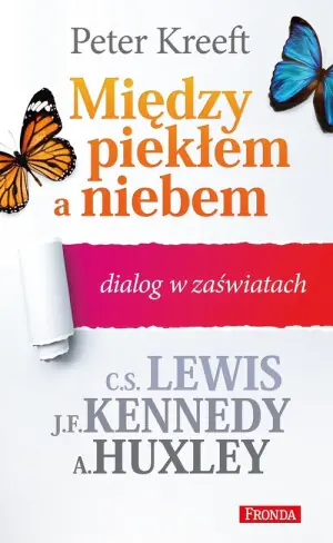 Między piekłem a niebem. Dialog w zaświatach: C.S. Lewis, J.F. Kennedy, A. Huxley