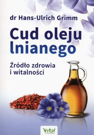 Cud oleju lnianego. Źródło zdrowia i witalności