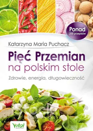 Pięć Przemian na polskim stole. Zdrowie, energia, długowieczność