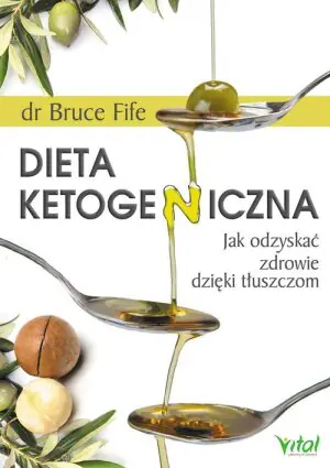Dieta ketogeniczna. Jak odzyskać zdrowie dzięki tłuszczom