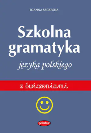 Szkolna gramatyka języka polskiego z ćwiczeniami