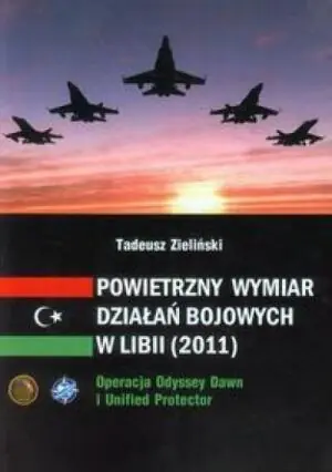 Powietrzny wymiar działań bojowych w Libii (2011). Operacja Odyssey Dawn i Unified Protector