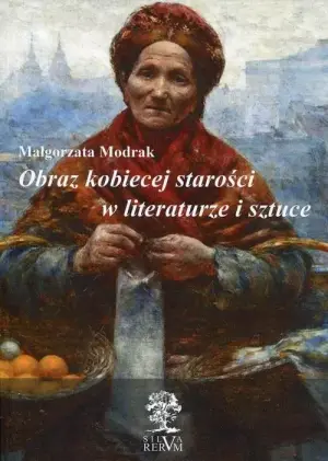 Obraz kobiecej starości w literaturze i sztuce