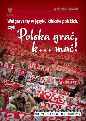 Wulgaryzmy w języku kibiców polskich, czyli Polska grać, k… mać!