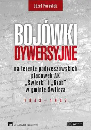 Bojówki dywersyjne na terenie podrzeszowskich placówek AK „Świerk” i „Grab” w gminie Świlcza 1943-1947