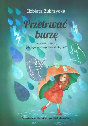Przetrwać burzę. Jak pomóc dziecku, gdy jego rodzina przechodzi kryzys?