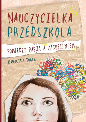 Nauczycielka przedszkola. Pomiędzy pasją a zagubieniem