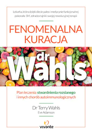 Fenomenalna kuracja dr Wahls. Plan leczenia stwardnienia rozsianego i innych chorób autoimmunologicznych