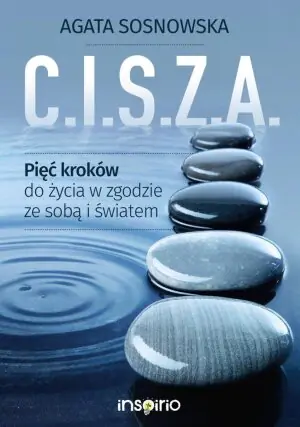 C.I.S.Z.A. Pięć kroków do życia w zgodzie ze sobą i światem