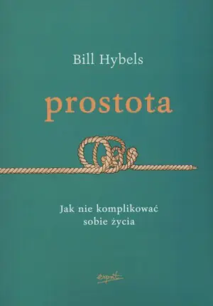 Prostota. Jak nie komplikować sobie życia