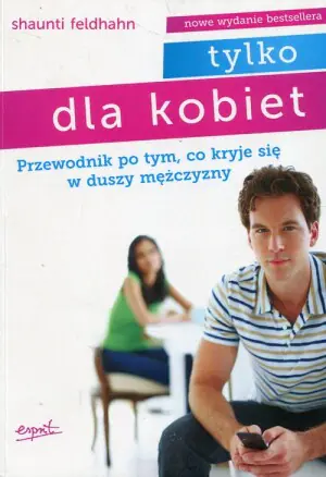 Tylko dla kobiet. Przewodnik po tym co kryje się w duszy mężczyzny