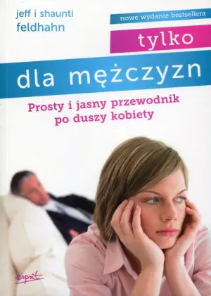 Tylko dla mężczyzn. Prosty i jasny przewodnik po duszy kobiety