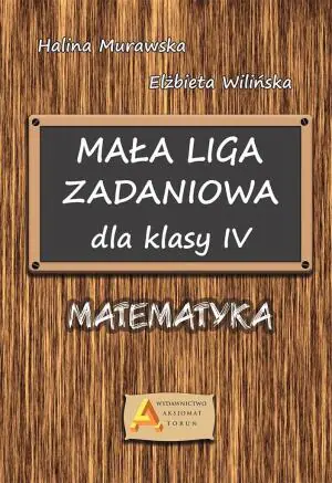 Mała liga zadaniowa. Matematyka. Klasa 4. Szkoła podstawowa