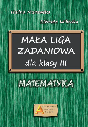 Mała liga zadaniowa. Matematyka. Klasa 3. Szkoła podstawowa