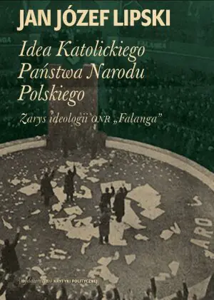 Idea Katolickiego Państwa Narodu Polskiego. Zarys ideologii ONR "Falanga"