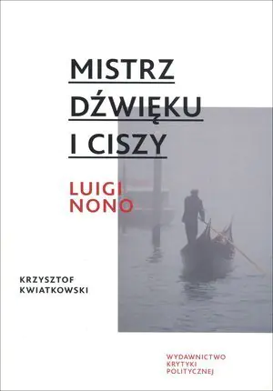 Mistrz dźwięku i ciszy. Luigi Nono