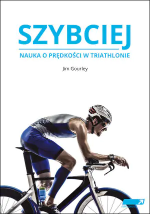 Szybciej. Jak dzięki nauce szybciej dotrzeć na metę triathlonu