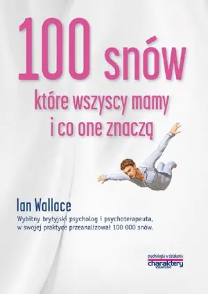 100 Snów Które Wszyscy Mamy i Co One Znaczą Psychologia w Działaniu