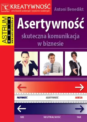 Asertywność. Skuteczna komunikacja w biznesie