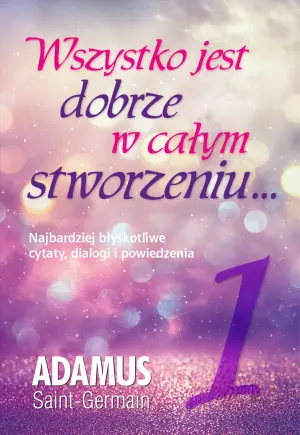 Wszystko jest dobrze w całym stworzeniu. Tom 1