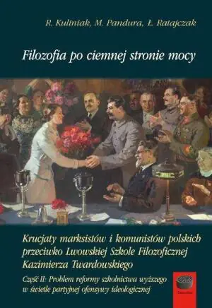 Filozofia po ciemnej stronie mocy. Krucjaty marksistów i komunistów polskich przeciwko Lwowskiej Szkole Filozoficznej Kazimierza Twardowskiego. Część 2