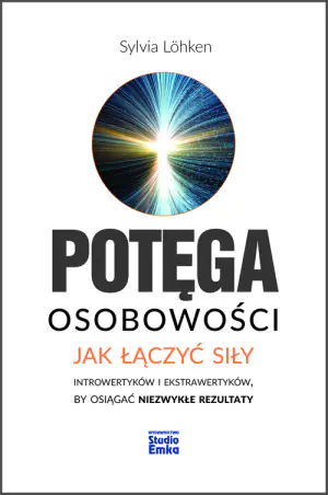 Potęga osobowości. Jak łączyć siły introwertyków i ekstrawertyków by osiągać niezwykłe rezultaty