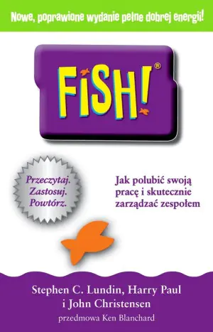 FISH! Jak polubić swoją pracę i skutecznie zarządzać zespołem
