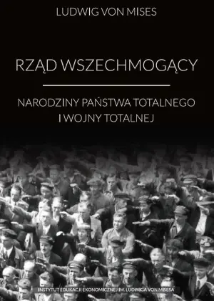 Rząd wszechmogący. Narodziny państwa totalnego i wojny totalnej